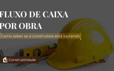 Fluxo de caixa por obra: como saber se a construtora está lucrando
