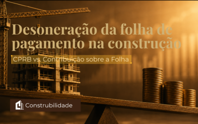 Desoneração da Folha de Pagamento na Construção: CPRB vs. Contribuição sobre a Folha
